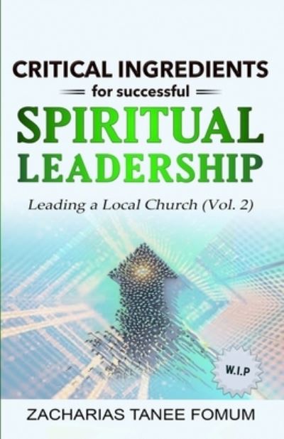 Cover for Zacharias Tanee Fomum · Critical Ingredients for Successful Spiritual Leadership: Leading a Local Church (Vol. 2) - Spiritual Leadership (Paperback Book) (2022)