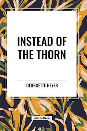Instead of the Thorn by Georgette Heyer - Georgette Heyer - Books - Start Classics - 9798880906154 - May 8, 2024