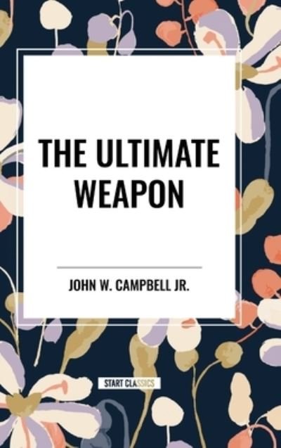 Cover for John W Campbell · The Ultimate Weapon (Hardcover Book) (2024)