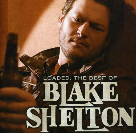 Loaded: the Best of Blake Shelton - Blake Shelton - Musiikki - COUNTRY - 0093624964155 - tiistai 9. marraskuuta 2010