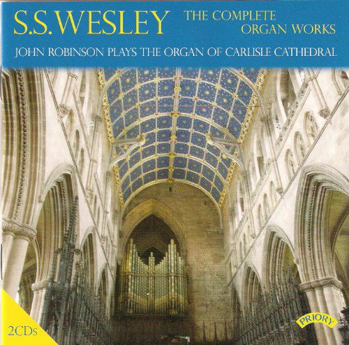 Cover for John Robinson · The Complete Organ Works Of S.S. Wesley / Organ Of Carlisle Cathedral (CD) (2018)