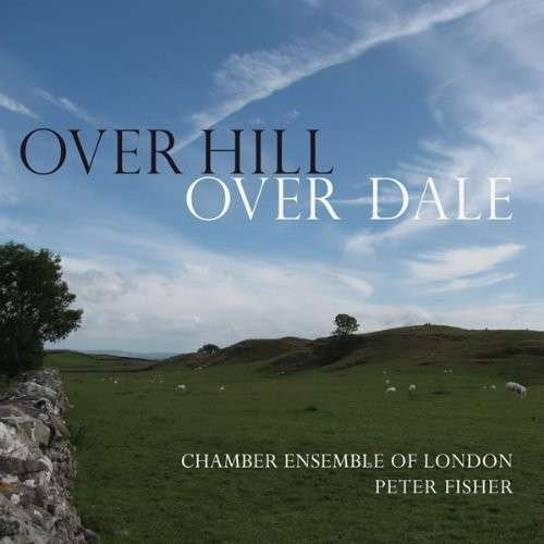 Cover for Chamber Ensemble Of London · Over Hill Over Dale (CD) (2013)