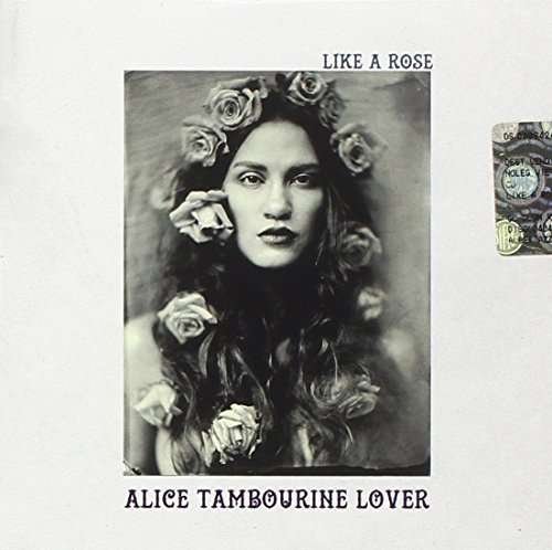 Cover for Alice Tamburine Lover · Alice Tamburine Lover - Like A Rose (CD) (2015)