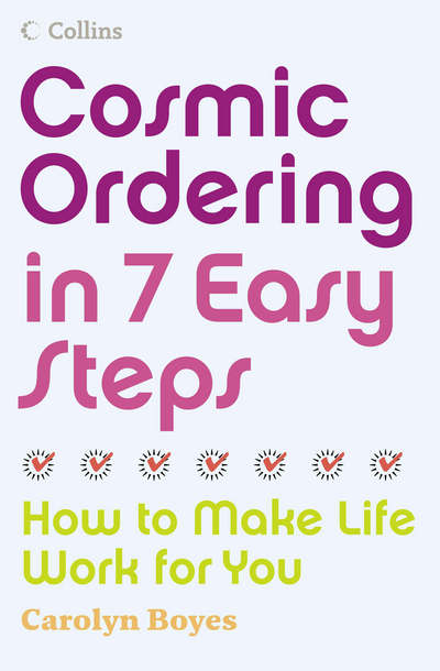 Cover for Carolyn Boyes · Cosmic Ordering in 7 Easy Steps: How to Make Life Work for You (Paperback Book) (2006)