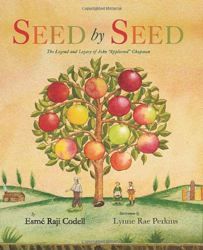 Cover for Esme Raji Codell · Seed by Seed: The Legend and Legacy of John &quot;Appleseed&quot; Chapman (Hardcover Book) (2012)