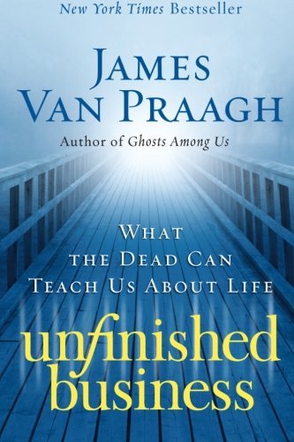 Cover for James Van Praagh · Unfinished Business: What the Dead Can Teach Us about Life (Paperback Book) (2010)
