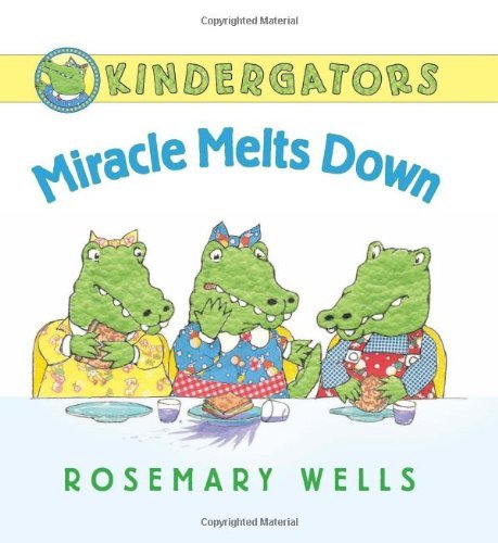 Cover for Rosemary Wells · Kindergators: Miracle Melts Down (Hardcover Book) (2012)