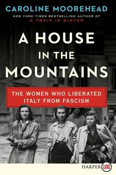 Cover for Caroline Moorehead · House in the Mountains The Women Who Liberated Italy from Fascism (Book) (2020)