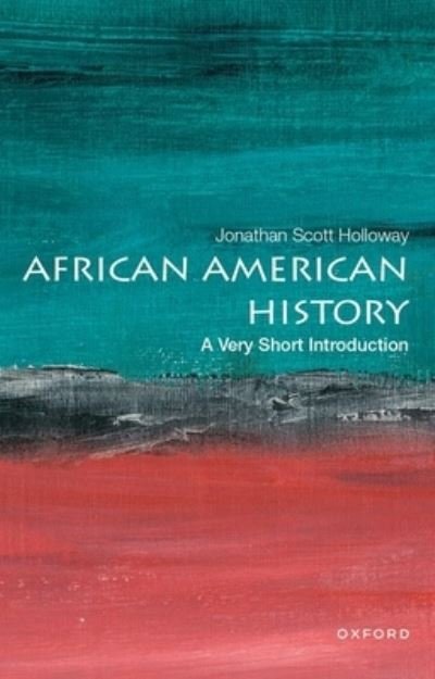 Cover for Holloway, Jonathan Scott (President, President, Rutgers University) · African American History: A Very Short Introduction - VERY SHORT INTRODUCTIONS (Paperback Book) (2023)