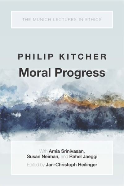 Cover for Kitcher, Philip (John Dewey Professor Emeritus of Philosophy, John Dewey Professor Emeritus of Philosophy, Columbia University) · Moral Progress - Munich Lectures in Ethics (Gebundenes Buch) (2021)