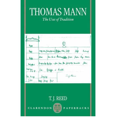 Cover for Reed, T. J. (Taylor Professor of the German Language and Literature, Taylor Professor of the German Language and Literature, University of Oxford) · Thomas Mann: The Uses of Tradition - Clarendon Paperbacks (Paperback Book) [2 Revised edition] (1996)