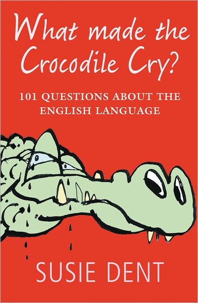 Cover for Susie Dent · What Made The Crocodile Cry?: 101 questions about the English language (Paperback Bog) (2009)