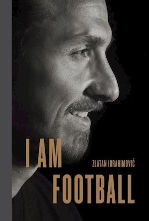 Cover for Zlatan Ibrahimovic · I Am Football: Zlatan Ibrahimovic (Gebundenes Buch) (2018)