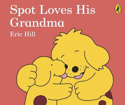 Spot Loves His Grandma - Eric Hill - Books - Penguin Random House Children's UK - 9780241338155 - February 1, 2018