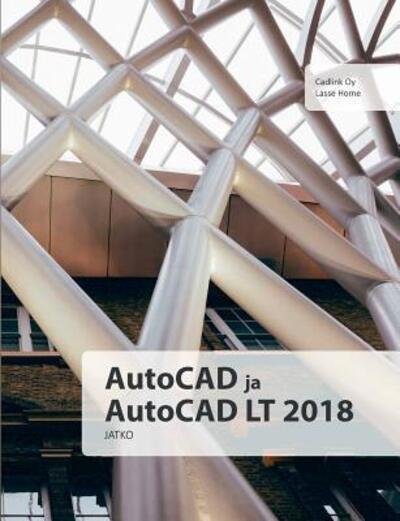 Cover for Lasse Home · AutoCAD ja AutoCAD LT 2018 jatko (Paperback Book) (2018)