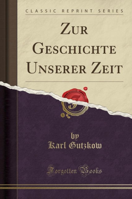 Cover for Karl Gutzkow · Zur Geschichte Unserer Zeit (Classic Reprint) (Paperback Book) (2019)