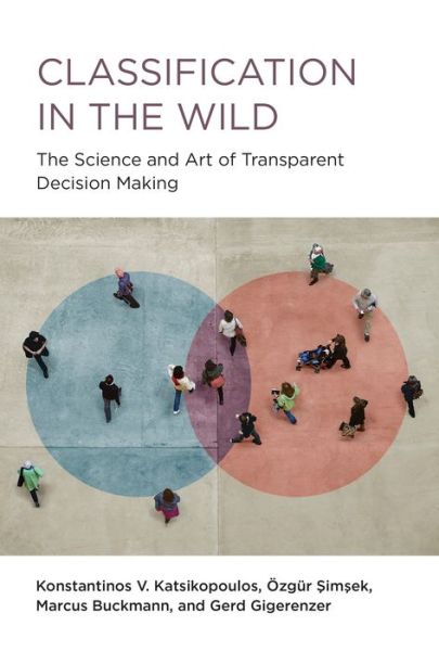 Classification in the Wild: The Art and Science of Transparent Decision Making - Konstantinos Katsikopoulos - Books - MIT Press Ltd - 9780262045155 - February 2, 2021