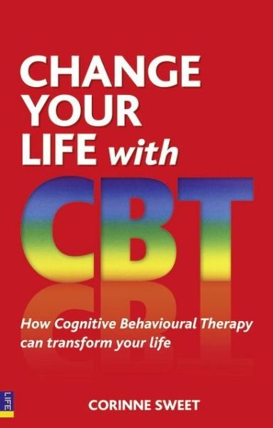 Cover for Corinne Sweet · Change Your Life with CBT: How Cognitive Behavioural Therapy Can Transform Your Life (Paperback Bog) (2010)