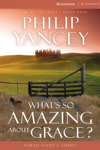 What's So Amazing About Grace Participant's Guide with DVD: A Ten Session Investigation of Grace - Philip Yancey - Books - HarperChristian Resources - 9780310696155 - December 30, 2012