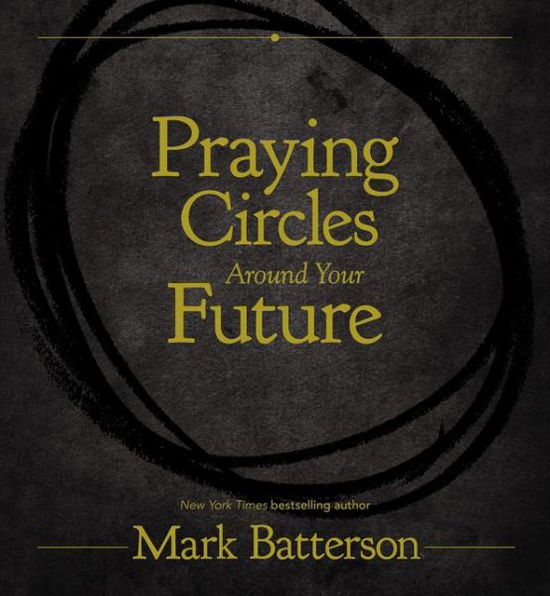 Cover for Mark Batterson · Praying Circles Around Your Future (Hardcover Book) (2018)