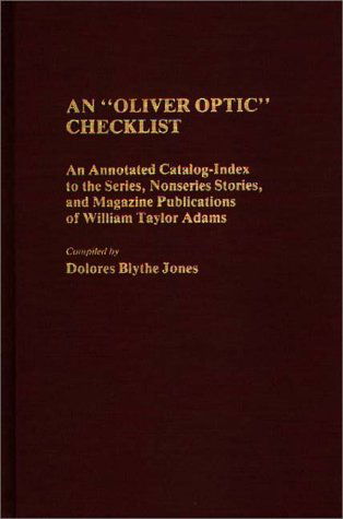 Cover for Dolores Jones · An Oliver Optic Checklist: An Annotated Catalog-Index to the Series, Nonseries Stories, and Magazine Publications of William Taylor Adams - Bibliographies and Indexes in American Literature (Hardcover Book) [First edition] (1985)