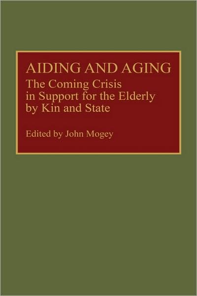 Cover for John Mogey · Aiding and Aging: The Coming Crisis in Support for the Elderly by Kin and State (Hardcover Book) [Illustrated edition] (1990)