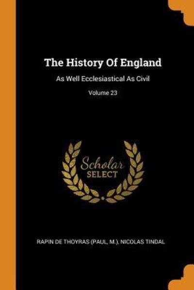 Cover for M ) · The History of England: As Well Ecclesiastical as Civil; Volume 23 (Paperback Book) (2018)