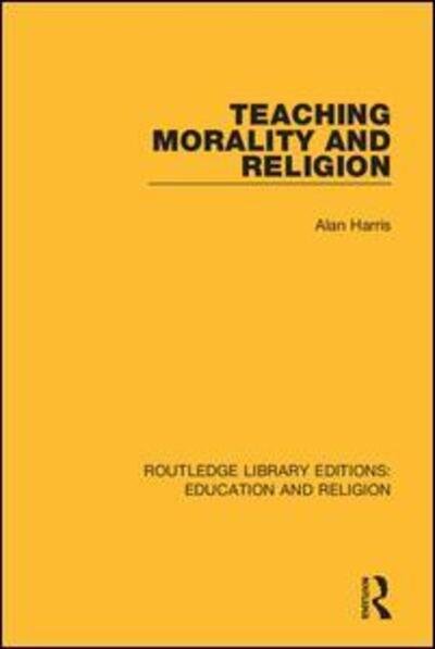 Cover for Alan Harris · Teaching Morality and Religion - Routledge Library Editions: Education and Religion (Paperback Bog) (2020)