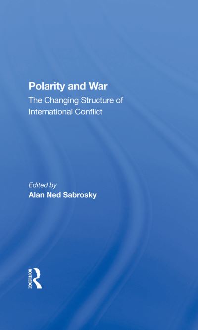 Polarity And War: The Changing Structure Of International Conflict - Alan Ned Sabrosky - Książki - Taylor & Francis Ltd - 9780367283155 - 2 października 2019