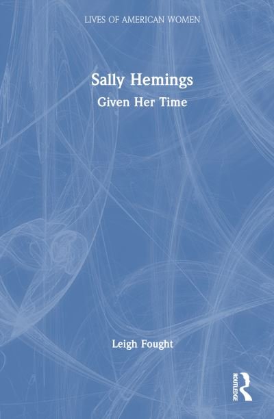 Leigh Fought · Sally Hemings: Given Her Time - Lives of American Women (Inbunden Bok) (2024)