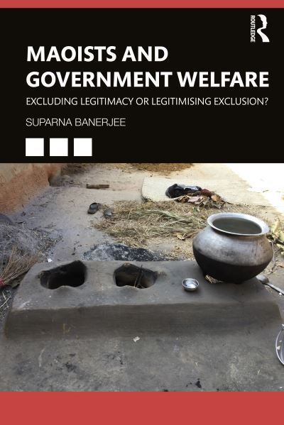 Cover for Banerjee, Suparna (University of Bonn, Germany.) · Maoists and Government Welfare: Excluding Legitimacy or Legitimising Exclusion? (Paperback Book) (2022)