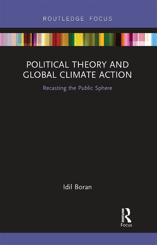 Cover for Idil Boran · Political Theory and Global Climate Action: Recasting the Public Sphere - Routledge Focus on Philosophy (Paperback Bog) (2020)