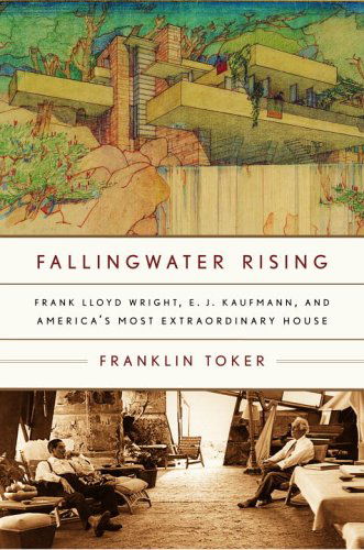 Cover for Franklin Toker · Fallingwater Rising: Frank Lloyd Wright, E. J. Kaufmann, and America's Most Extraordinary House (Paperback Book) [Reprint edition] (2005)