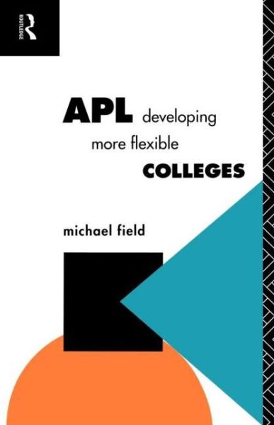 Cover for Michael Field · APL: Developing more flexible colleges - Further Education: The Assessment and Accreditation of Prior Learning (Paperback Book) (1993)
