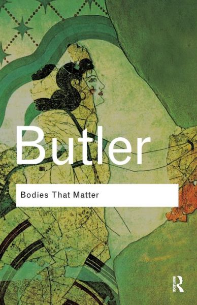 Cover for Butler, Judith (University of California, Berkeley, USA) · Bodies That Matter: On the Discursive Limits of Sex - Routledge Classics (Paperback Bog) (2011)