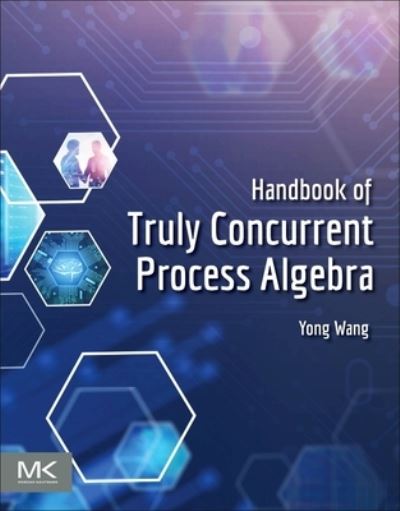 Cover for Wang, Yong (Associate Professor of Computer Science and Technology, Faculty of Information, Beijing University of Technology, China) · Handbook of Truly Concurrent Process Algebra (Paperback Book) (2023)
