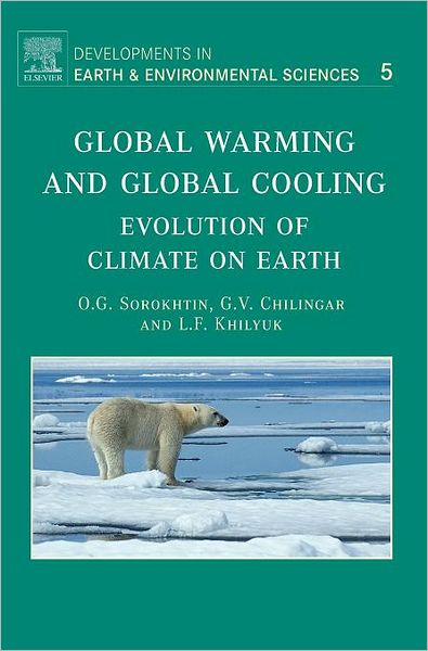 Cover for Sorokhtin, O.G. (Moscow State University, Russia) · Global Warming and Global Cooling: Evolution of Climate on Earth - Developments in Earth and Environmental Sciences (Hardcover Book) (2007)