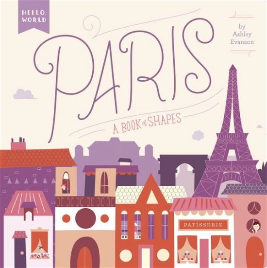 Cover for Ashley Evanson · Paris: A Book of Shapes - Hello, World (Kartonbuch) (2015)