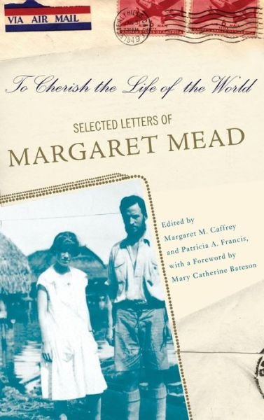 Cover for Margaret Caffrey · To Cherish the Life of the World: The Selected Letters of Margaret Mead (Inbunden Bok) (2006)