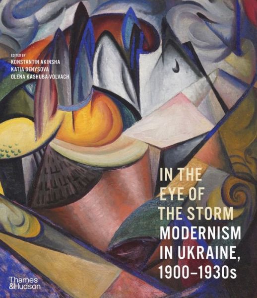 Cover for Konstantin Akinsha · In the Eye of the Storm: Modernism in Ukraine, 1900–1930s (Gebundenes Buch) (2022)