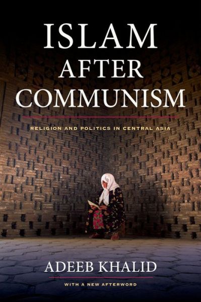 Cover for Adeeb Khalid · Islam after Communism: Religion and Politics in Central Asia (Paperback Book) (2014)