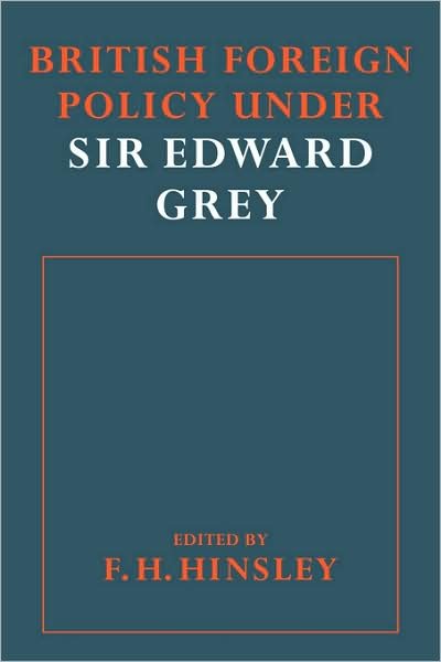 British Foreigh Policy under Sir Edward Grey - F H Hinsley - Libros - Cambridge University Press - 9780521090155 - 13 de noviembre de 2008