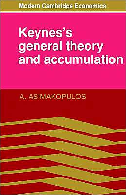 Cover for Asimakopulos, A. (McGill University, Montreal) · Keynes's General Theory and Accumulation - Modern Cambridge Economics Series (Paperback Book) (1991)