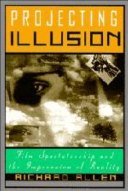 Cover for Richard Allen · Projecting Illusion: Film Spectatorship and the Impression of Reality - Cambridge Studies in Film (Innbunden bok) (1995)