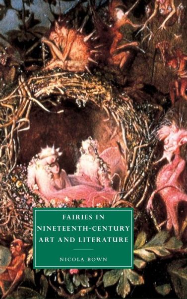 Cover for Bown, Nicola (Birkbeck College, University of London) · Fairies in Nineteenth-Century Art and Literature - Cambridge Studies in Nineteenth-Century Literature and Culture (Hardcover Book) (2001)