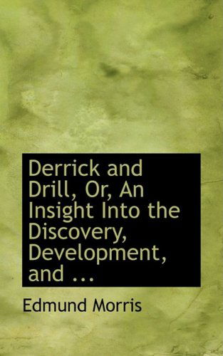 Cover for Edmund Morris · Derrick and Drill, Or, an Insight into the Discovery, Development, and ... (Paperback Book) (2008)