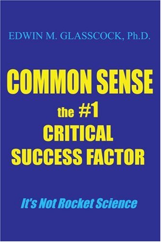 Cover for Edwin Glasscock · Common Sense: the #1 Critical Success Factor (Paperback Book) (2004)