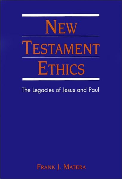 Cover for Frank J. Matera · New Testament Ethics: the Legacies of Jesus and Paul (Taschenbuch) (1996)