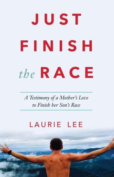 Just Finish the Race - Laurie Lee - Livros - Laurie Lee - 9780692903155 - 4 de junho de 2017