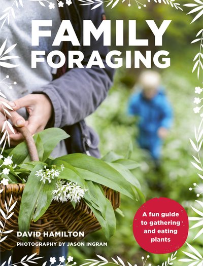 Cover for David Hamilton · Family Foraging: A fun guide to gathering and eating plants (Paperback Bog) (2019)